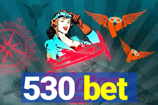 530 bet